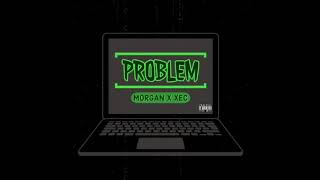 MORGANDASAVAG3 & X - PROBLEM (OFFICIAL AUDIO)