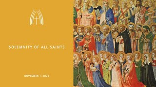 Solemnity of All Saints - November 1, 2022