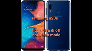 Samsung a20s a20 kerusakan tidak bisa di off kan atau not sleep mode