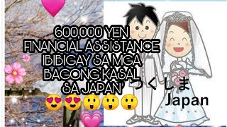 FINANCIAL ASSISTANCE IBIBIGAY SA MGA BAGONG KASAL SA JAPAN😯