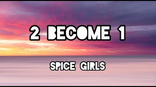 2 Become 1 - Spice Girls (Lyrics)