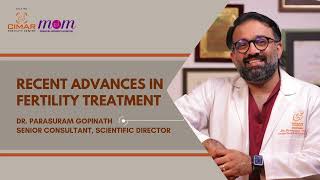 Recent Advances in Fertility Treatment | Dr. Parasuram Gopinath | CIMAR Cochin