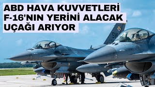 ABD Hava Kuvvetleri F-16'nın yerini alacak uçak için arayışta