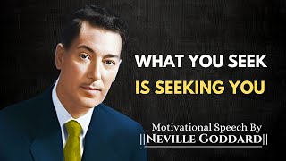 WHAT YOU SEEK IS SEEKING YOU - Best Motivational Speech inspired by #nevillegoddard