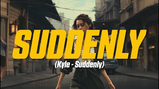 KYLE - Suddenly (Lyric Video)