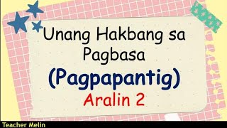 UNANG HAKBANG SA PAGBASA PAGPAPANTIG ARALIN 2