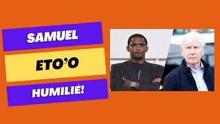 SAMUEL ETO'O HUMILIÉ, QUELLE HONTE!!!!!