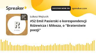 #52 Emil Pasierski o korespondencji Różewicza i Miłosza, o "Braterstwie poezji"