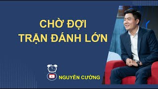 CHỜ ĐỢI TRẬN ĐÁNH LỚN