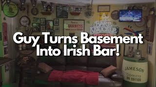 Guy Turns His Basement Into An Irish Bar!