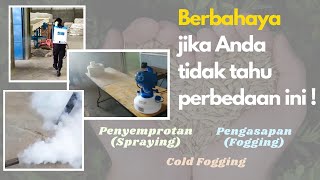 Perbedaan Penyemprotan (Spraying ), Cold Fogging dan Pengasapan ( Fogging )