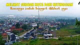 MELIHAT SEBUAH KOTA DARI KETINGGIAN - BAGUS BANGET‼️