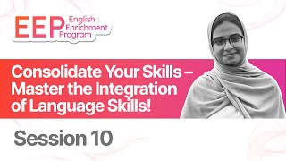 Week 10 | Consolidate Your Skills - Master the Integration of Language Skills | EEP 2.0