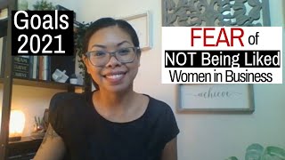 Goals 2021 - FEAR of NOT Being Liked - REJECTION - Women in Business