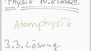 Physik 10.Klasse Atomphysik / 3.3. Lösung