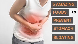 How to Prevent Stomach Bloating Naturally / Top 5 Amazing Foods You Must Try