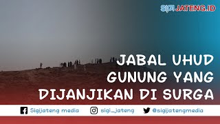 Jabal Uhud Gunung Yang dijanjikan di SURGA