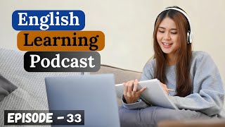 Powerful English Podcast for English Fluency | Episode 33 |