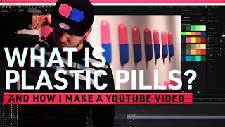 What is Plastic Pills? How I Make a YouTube Video