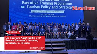 UN Tourism Asia/Pacific ETP Proves Sarawak’s Growing Influence in Tourism