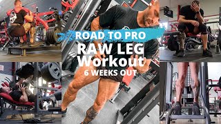 BRUTAL RAW LEG WORKOUT! 5 WEEKS OUT (IFBB ROAD TO PRO SERIES)