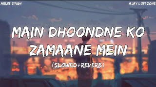 Main Dhoondne Ko (Slowed+Reverb) Arijit Singh, Heartless | Ajay Lofi Zone |