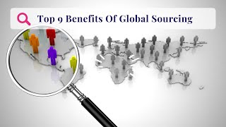 What Are the Top 9 Benefits of Global Sourcing?