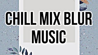 Chill mix Good Vibes Blur Music #5