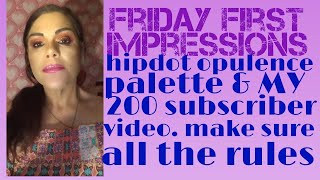 Friday first Impression HipDot Opulence palette& 200 subscriber giveaway info n rules on how 2 enter