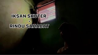 IKSAN SKUTER - RINDU SAHABAT ( COVER ) RIZKI YUDHA