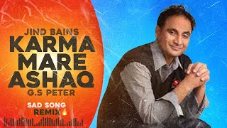 Karma Mare Ashaq (Remix) Jind Bains | G S Peter | Latest Punjabi Song | Sad Songs 2024