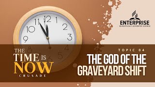 THE GOD OF THE GRAVEYARD SHIFT | THE TIME IS NOW | ENTERPRISE SDA CHURCH | SEPTEMBER 23RD 2024