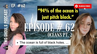 2 GHOULS, Ep. 62 || Oceans (Pt. 2)