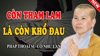 SỐNG ĐỪNG QUÁ THAM LAM, BIẾT ĐỦ MỚI HẠNH PHÚC (Càng Nghe Càng Hay) - Pháp Thoại Sư Cô Như Lan