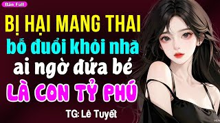 Đơn thân mang thai bị đuổi khỏi nhà ai ngờ đứa bé là con tỷ phú: Đọc truyện ngôn tình