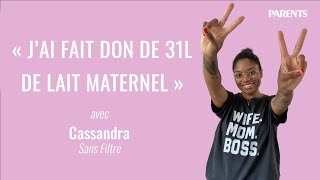 « J'ai fait don de 31L de lait maternel », Sans filtre avec Cassandra