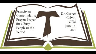 Franciscan Contemplative Prayer: Dr. Garrett Galvin, OFM