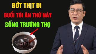 Bớt thịt đi buổi tối ăn thứ này nội tạng hồi sinh sống rất thọ