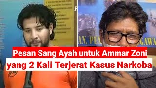 Pesan Sang Ayah untuk Ammar Zoni yang 2 Kali Terjerat Kasus Narkoba