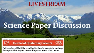 SCIENCE PAPER DISCUSSION LIVESTREAM: Origin and age of The Hillocks Lake Wakatipu, NZ #sciencestream