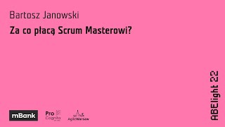 ABE light 2022: Bartosz Janowski - Za co płacą Scrum Masterowi?