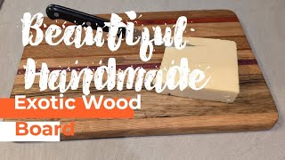 #MAKING a Beautiful #HANDMADE Exotic Wood #CUTTINGBOARD