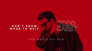 Todd Carey - Don't Know When to Quit [Audio]