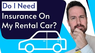 Do I Need To Purchase Insurance On My Rental Car?