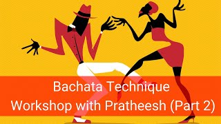 Bachata Technique  Workshop "Discovering the secrets with Pratheesh" (Part 2)