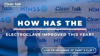 Live from HIMSS 22' (Part 3 | Clip 1): How has the ElectroClave improved this year?