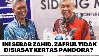 INI SEBAB ZAHID, ZAFRUL TIDAK DISIASAT KES PANDORA? 😱