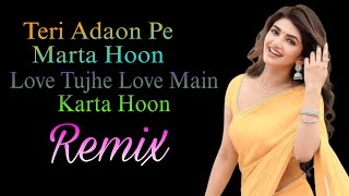 Teri Adaon Pe Marta Hoon Love Tujhe Love Main Karta Hoon Remix