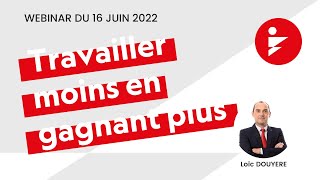 Travailler moins en gagnant plus - Webinar du 16/06/22