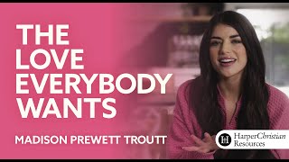 The Love Everybody Wants | Video Bible Study by Madison Prewett Troutt